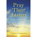 Pray Then Listen: A Heart-To-Heart with God