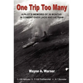 One Trip Too Many: A pilot's memoirs of 38 months in combat over Laos and Vietnam