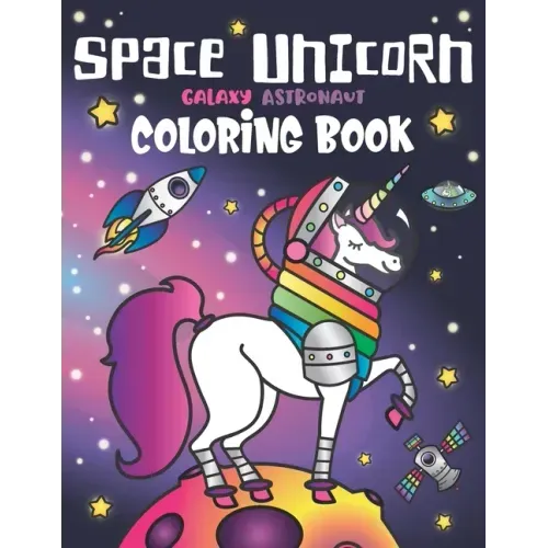 Space Unicorn Galaxy Astronaut Coloring Book: for girls, with Inspirational Quotes, Funny UFO, Solar System Planets, Rainbow Rockets, Animal Constella