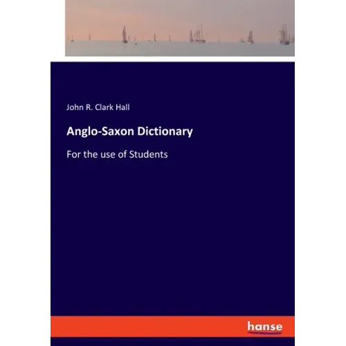 Anglo-Saxon Dictionary: For the use of Students