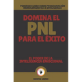 Domina El Pnl Para El Éxito-El Poder de la Inteligencia Emocional: Poderoso libro sobre programación neurolingüística e inteligencia emocional!