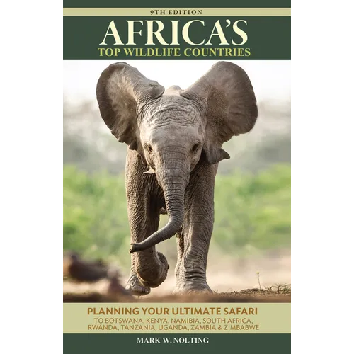 Africa's Top Wildlife Countries: Safari Planning Guide to Botswana, Kenya, Namibia, South Africa, Rwanda, Tanzania, Uganda, Zambia and Zimbabwe