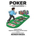 Poker Plain and Simple: A Brief Guide for Beginners, Spectators, and the Curious