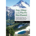 Day Hikes in the Pacific Northwest: 90 Favorite Trails, Loops, and Summit Scrambles Within a Few Hours of Portland and Seattle