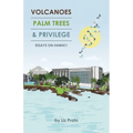 Volcanoes, Palm Trees, and Privilege: Essays on Hawai'i