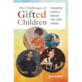 The Challenges of Gifted Children: Empowering Parents to Maximize Their Child's Potential