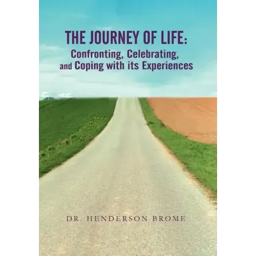 The Journey of Life: Confronting, Celebrating, and Coping with its Experiences