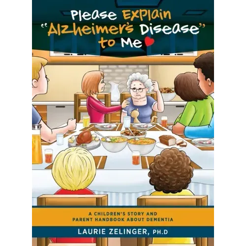Please Explain Alzheimer's Disease to Me: A Children's Story and Parent Handbook About Dementia