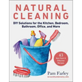 Natural Cleaning: DIY Solutions for the Kitchen, Bedroom, Bathroom, Office, and More