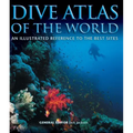 Dive Atlas of the World: An Illustrated Reference to the Best Sites