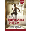 The Renaissance Diet 2.0: Your Scientific Guide to Fat Loss, Muscle Gain, and Performance: Your Scientific Guide to Fat Loss, Muscle Gain, and P