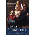 Jesus' Table Talk: Insights Into How to Engage Our Culture Today