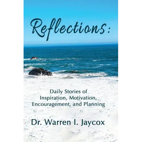 Reflections: Daily Stories of Inspiration, Motivation, Encouragement, and Planning