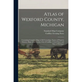 Atlas of Wexford County, Michigan: Containing Complete Maps of All Townships, Names of Property Owners, Maps of the County, City of Cadillac, United S
