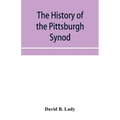 The history of the Pittsburgh Synod of the Reformed Church in the United States: prepared in commemoration of its fiftieth anniversary