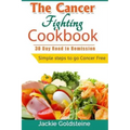 Cancer Fighting Cookbook: 30 Day Road to Remission