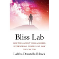 Bliss Lab: How the Ancient Yogis Acquired Supernormal Powers and How You Can Too