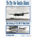To Fly the Gentle Giants: The Training of U.S. WW II Glider Pilots