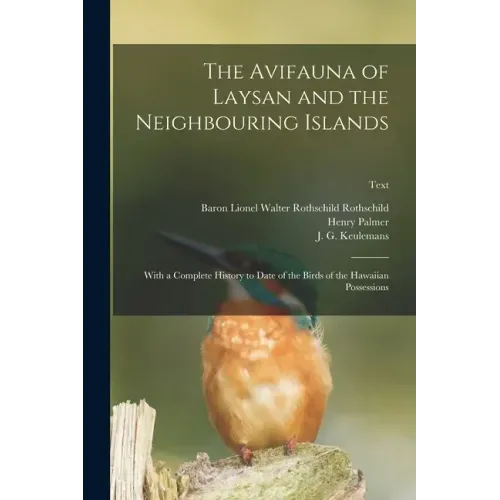 The Avifauna of Laysan and the Neighbouring Islands: With a Complete History to Date of the Birds of the Hawaiian Possessions; text