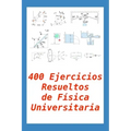 400 Ejercicios Resueltos de Física Universitaria: Práctico para alumnos y profesores