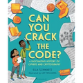 Can You Crack the Code?: A Fascinating History of Ciphers and Cryptography