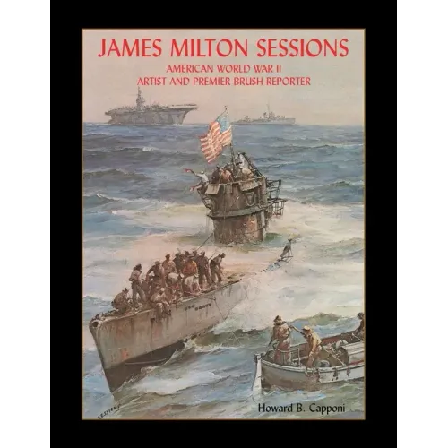 James Milton Sessions: American World War Ii Artist and Premier Brush Reporter