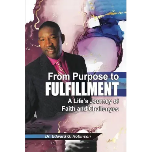 From Purpose to Fulfillment: A Life's Journey of Faith and Changes
