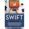 Swift: The Complete Guide for Beginners, Intermediate and Advanced Detailed Strategies To Master Swift Programming