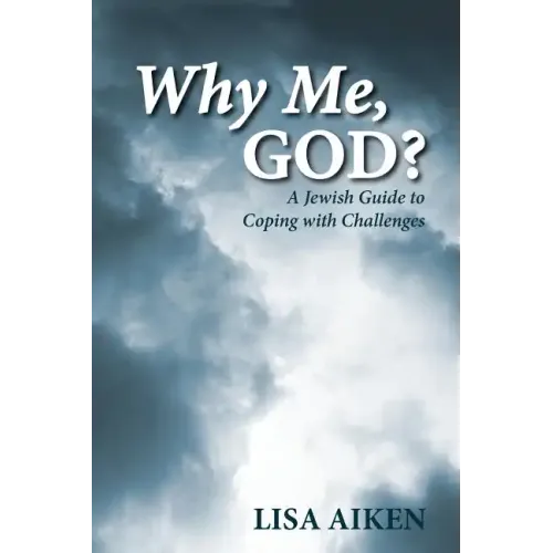 Why Me, God?: A Jewish Guide to Coping with Challenges
