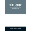 Colcord genealogy. Descendants of Edward Colcord of New Hampshire, 1630 to 1908