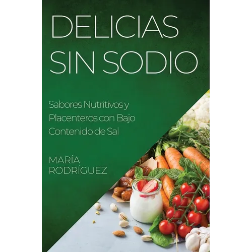 Delicias Sin Sodio: Sabores Nutritivos y Placenteros con Bajo Contenido de Sal