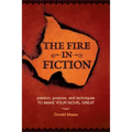 The Fire in Fiction: Passion, Purpose and Techniques to Make Your Novel Great