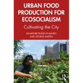 Urban Food Production for Ecosocialism: Cultivating the City