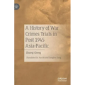 A History of War Crimes Trials in Post 1945 Asia-Pacific