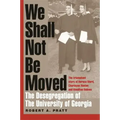 We Shall Not Be Moved: The Desegregation of the University of Georgia