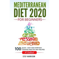 Mediterranean Diet 2020 For Beginners: 100-Quick-Easy and Everyday Cooking-Healthy Way Recipes-A Cookbook