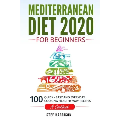 Mediterranean Diet 2020 For Beginners: 100-Quick-Easy and Everyday Cooking-Healthy Way Recipes-A Cookbook