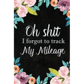 I Forgot to Track My Mileage: Auto Mileage Log Book, Mileage & Taxes Logbook for Car, Maintenance Record, Trip Log, Fuel Log, Repairs Log