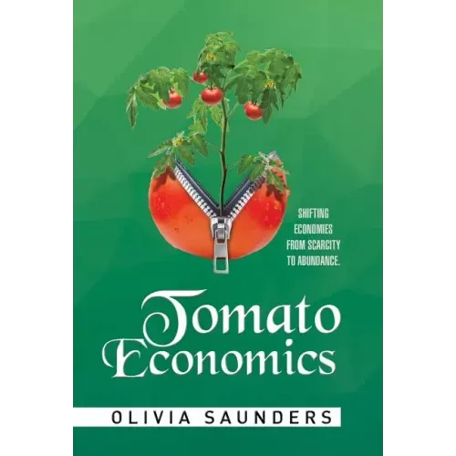 Tomato Economics: Shifting Economies from Scarcity to Abundance