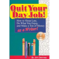 Quit Your Day Job!: How to Sleep Late, Do What You Enjoy, and Make a Ton of Money as a Writer