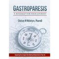 Gastroparesis: A Roadmap For Your Journey