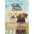 The Adventures of Bella and Choco: Being YOU-neek