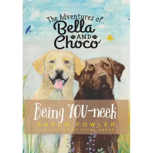 The Adventures of Bella and Choco: Being YOU-neek