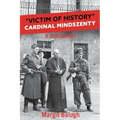 Victim of History: Cardinal Mindszenty a biography