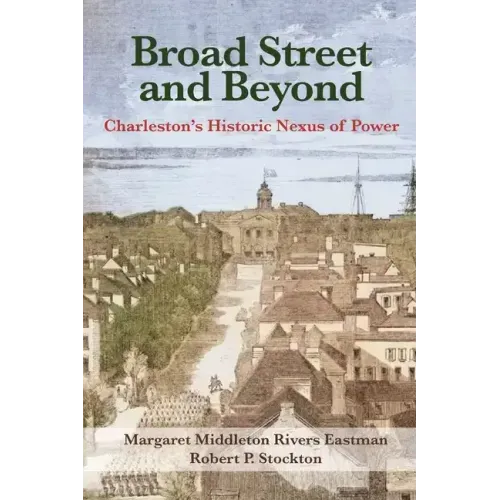 Broad Street and Beyond: Charleston's Historic Nexus of Power