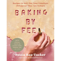 Baking by Feel: Recipes to Sort Out Your Emotions (Whatever They Are Today!)