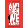 And Then We Vanish: Collected Stories
