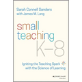 Small Teaching K-8: Igniting the Teaching Spark with the Science of Learning