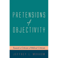Pretensions of Objectivity: Toward a Criticism of Biblical Criticism