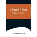In Search of El Dorado; A Wanderer's Experiences